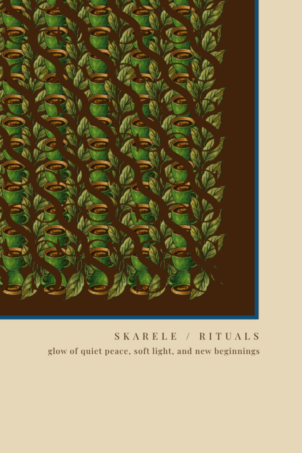 Close-up detail of the beige and dark brown digital art print, highlighting the intricate pattern of green tea cups, tea leaves, blue border line, and lower text "SKARELE / RITUALS - glow of quiet peace, soft light, and new beginnings"