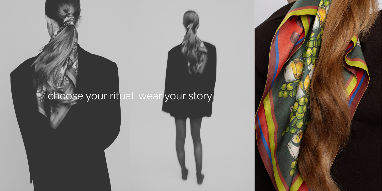 A multi-panel photograph promoting luxury silk scarves. It features three images: two black and white shots from behind showing a person wearing a patterned scarf, and one full-color close-up of a green, red, and gold scarf draped elegantly around a woman's long wavy hair. The overlaying text reads, 'choose your ritual wear your story'.